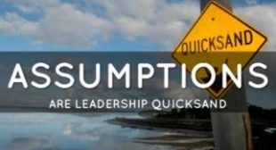 Assumptions Are Leadership Quicksand