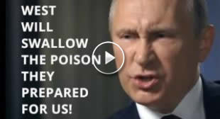 Putin: West Will At The End Swallow Their Own Poison, The One They Prepared For Russia