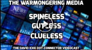 The Warmongering Media – Spineless, Gutless, Clueless – The David Icke Dot-Connector Videocast