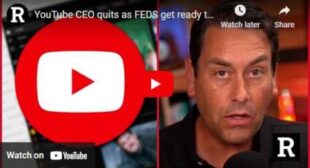 YouTube CEO quits as FEDS get ready to drop the hammer on censorship 🎞