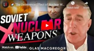 The Deterrence Effect of Nuclear Weapons: ☢️Why Russia Won’t Use Them – Colonel Douglas Macgregor🎞