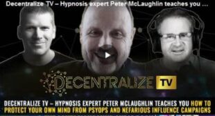 Decentralize TV – Hypnosis expert Peter McLaughlin teaches you how to protect your own mind from PSYOPS and nefarious INFLUENCE campaigns