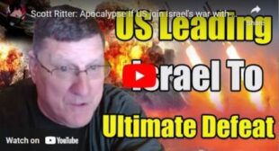 Scott Ritter: Apocalypse If US join Israel’s war with Hezbollah Iran – A global economic catastrophe🎞