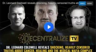 Dr. Leonard Coldwell reveals shocking, heavily censored truths about CANCER, healing and the medical mafia complex