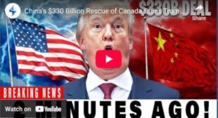 China’s $330 Billion Rescue of Canada Stuns Trump — Will the U.S. Fight Back?