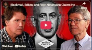 Blackmail, Bribes, and Fear: Netanyahu Claims He Controls Donald Trump and America. Tucker Responds.